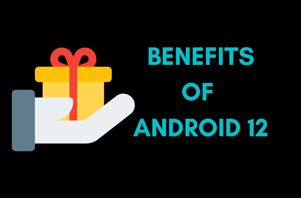 Benefits of Android 12