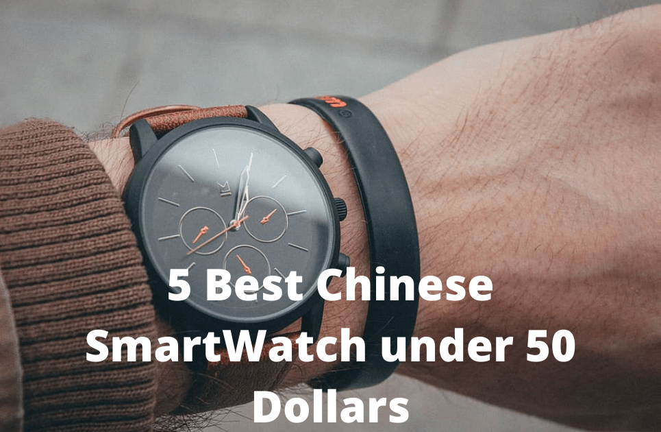 5 Best Chinese SmartWatch under 50 Dollars