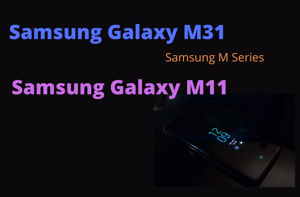 Samsung Galaxy M31 and Samsung Galaxy M11