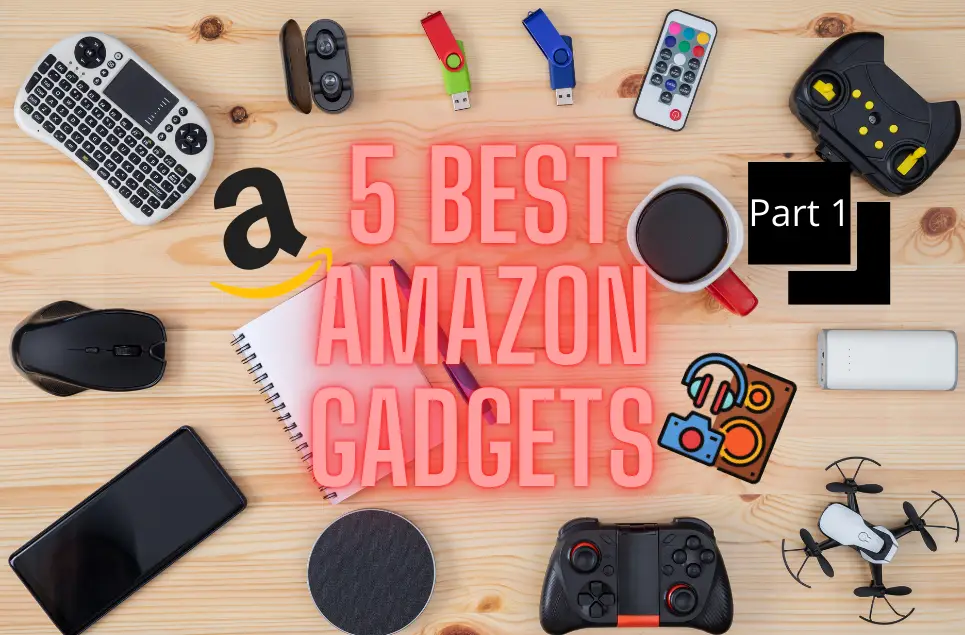 5 Best amazon Gadgets-Part 1
