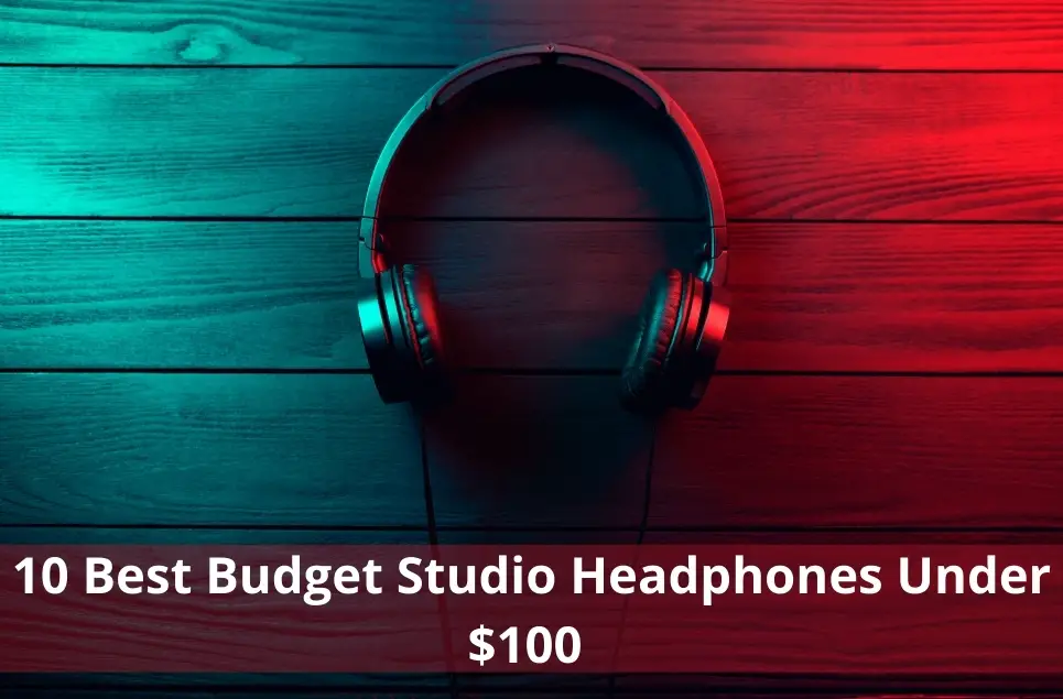Best Budget Studio Headphones Under 100 Dollars